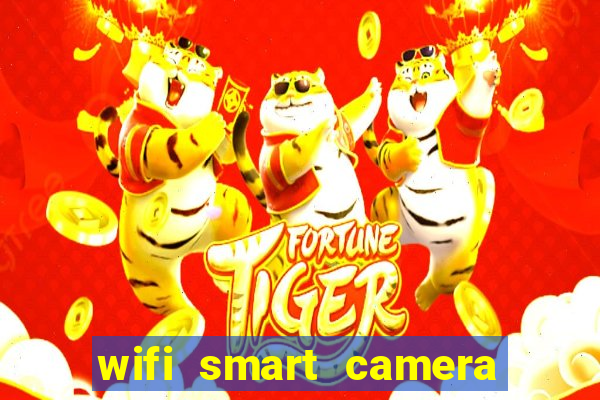 wifi smart camera easy to achieve real time remote viewing