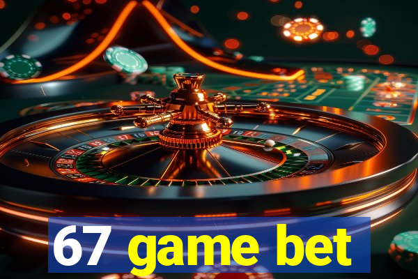 67 game bet