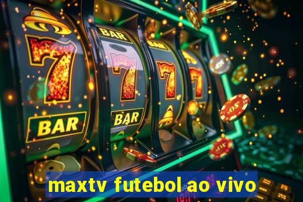 maxtv futebol ao vivo