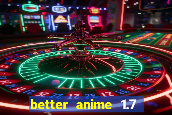 better anime 1.7 apk download