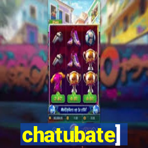 chatubate]