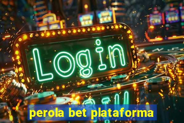 perola bet plataforma