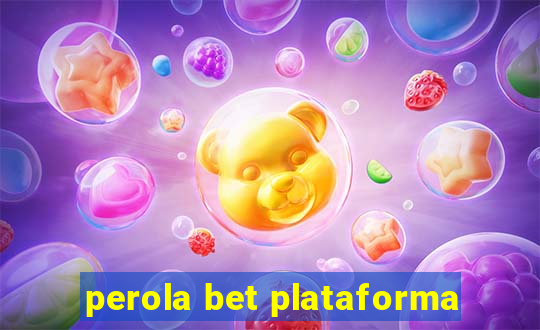 perola bet plataforma