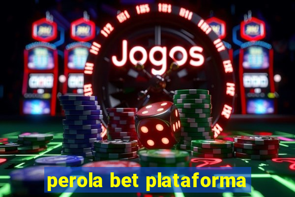 perola bet plataforma