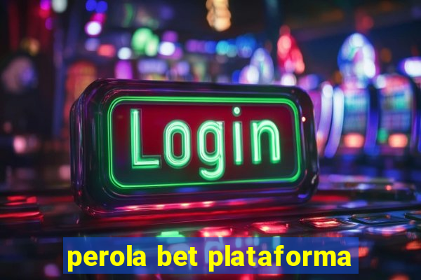 perola bet plataforma