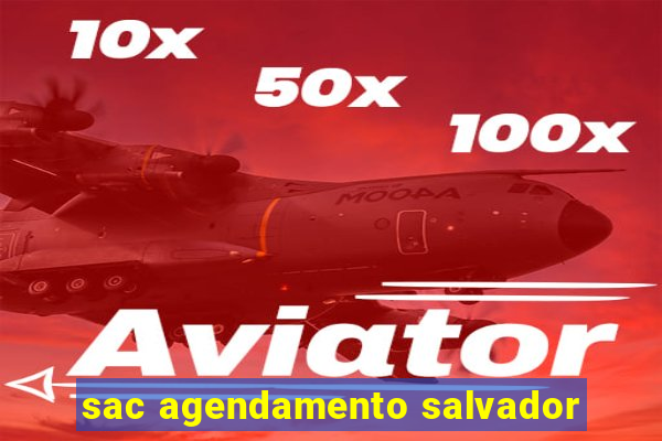 sac agendamento salvador