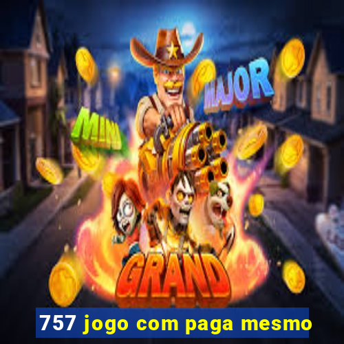 757 jogo com paga mesmo