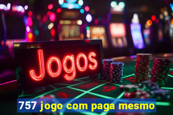 757 jogo com paga mesmo