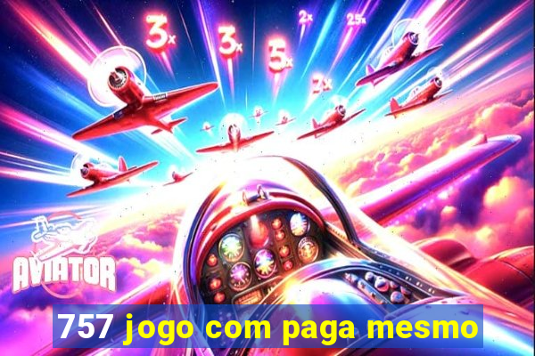 757 jogo com paga mesmo