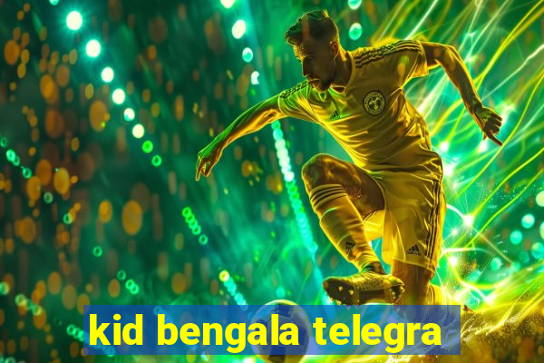 kid bengala telegra