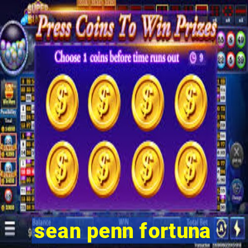 sean penn fortuna