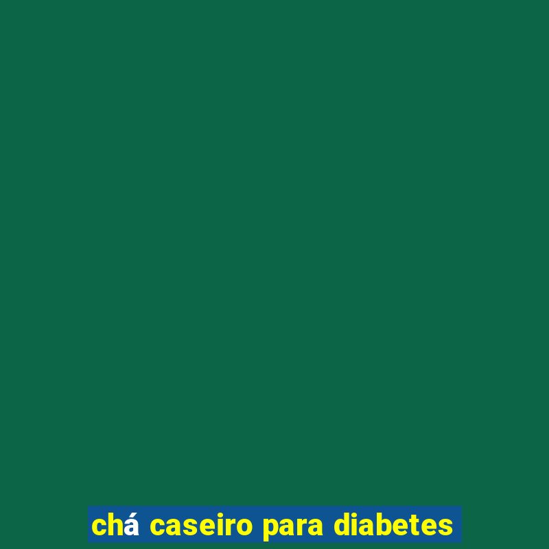 chá caseiro para diabetes