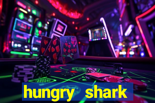 hungry shark evolution dinheiro infinito ios