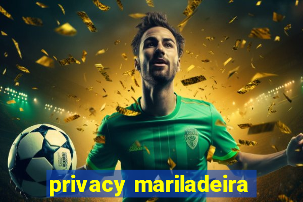 privacy mariladeira