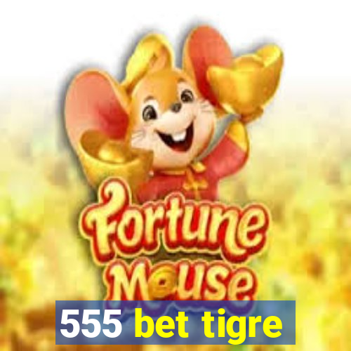 555 bet tigre