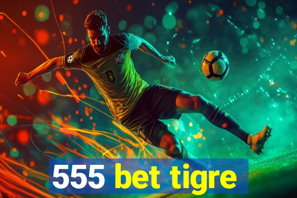 555 bet tigre