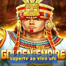 supertv ao vivo ufc