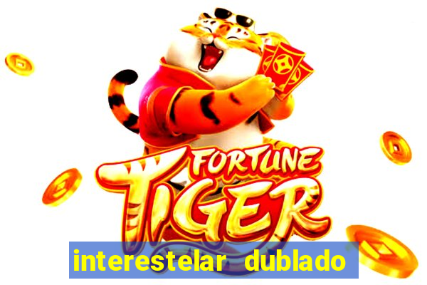 interestelar dublado 4k interestelar filme completo dublado