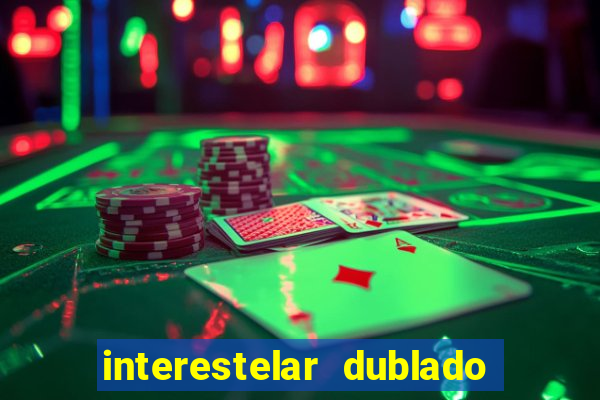 interestelar dublado 4k interestelar filme completo dublado