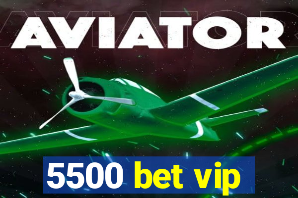 5500 bet vip