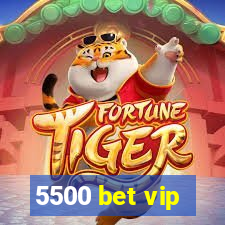 5500 bet vip