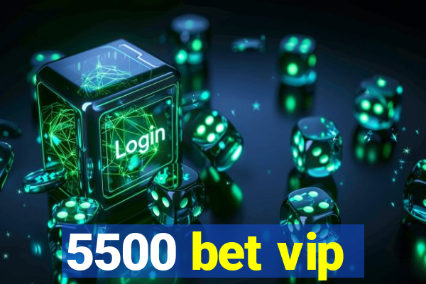 5500 bet vip