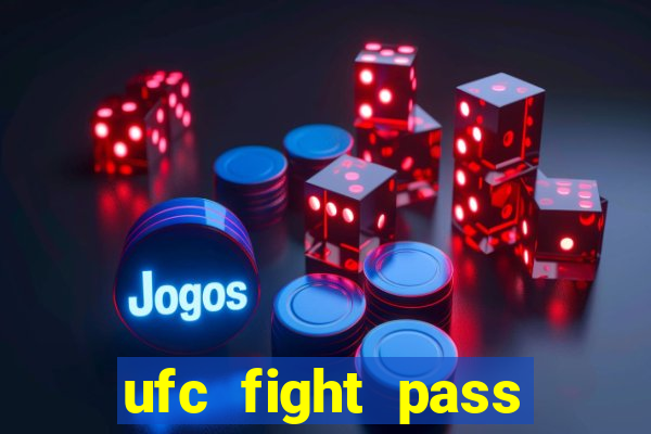 ufc fight pass onde assistir