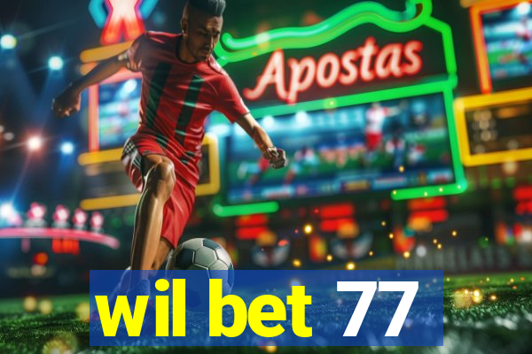 wil bet 77