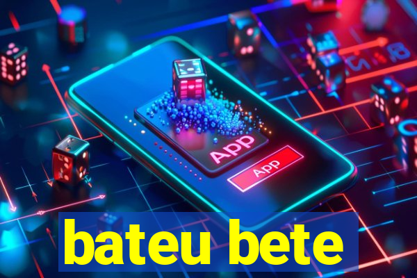 bateu bete