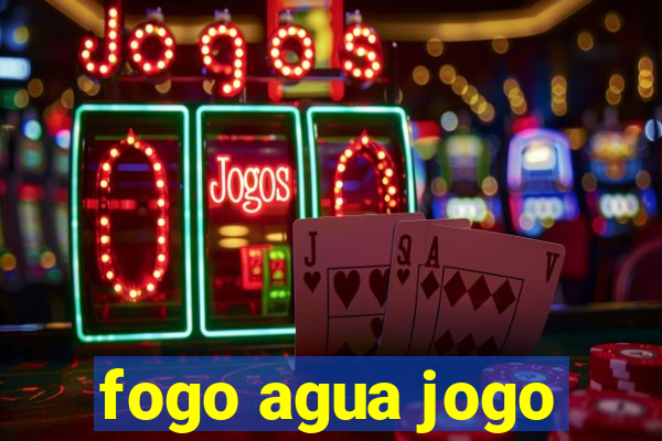 fogo agua jogo