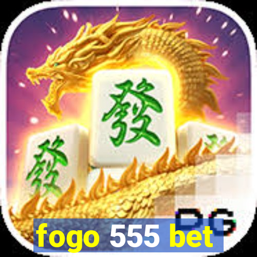 fogo 555 bet