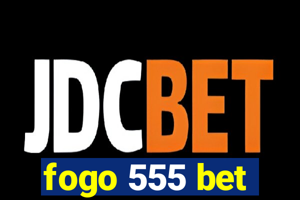 fogo 555 bet