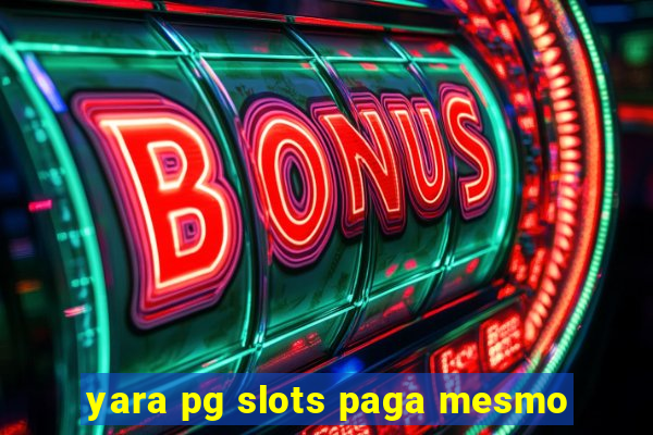 yara pg slots paga mesmo