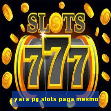 yara pg slots paga mesmo