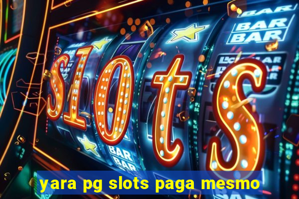 yara pg slots paga mesmo