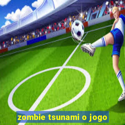 zombie tsunami o jogo