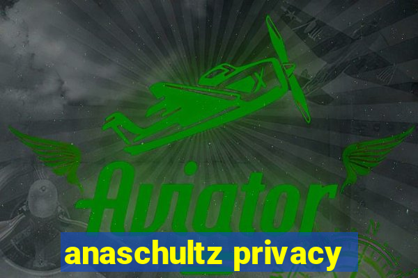 anaschultz privacy