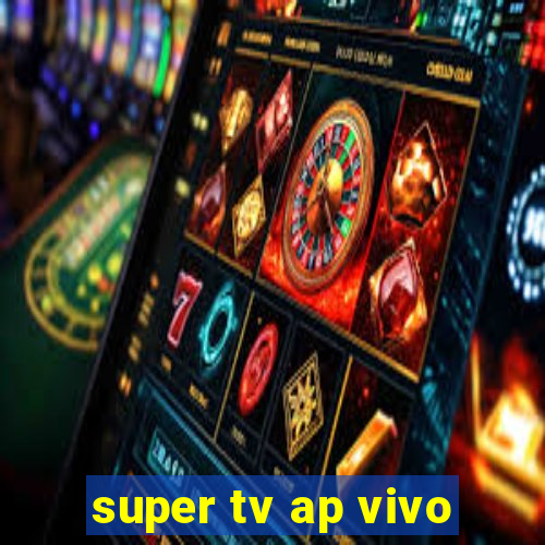 super tv ap vivo