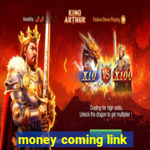 money coming link