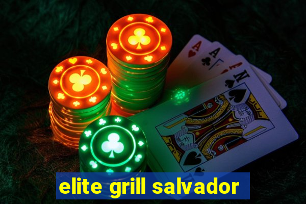 elite grill salvador