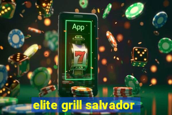 elite grill salvador