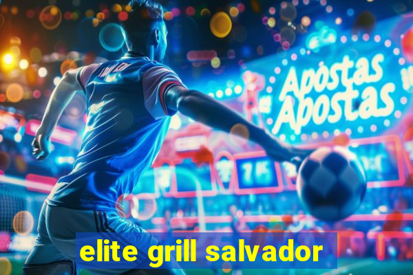 elite grill salvador