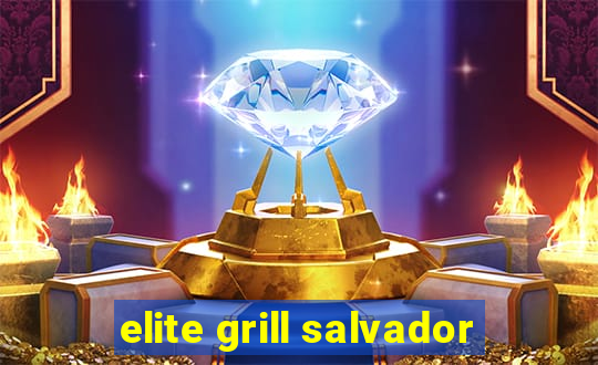 elite grill salvador