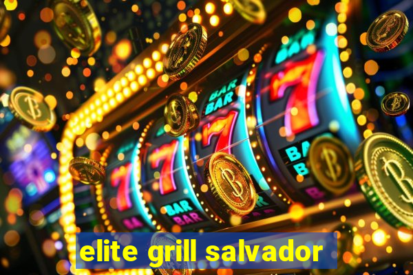 elite grill salvador