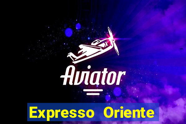 Expresso Oriente rota atual