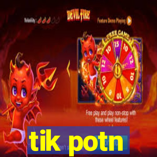 tik potn