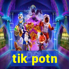 tik potn