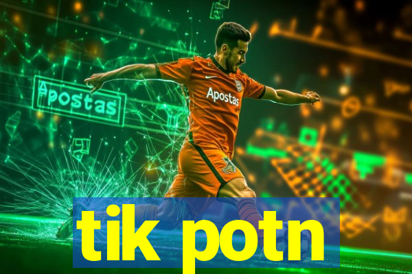 tik potn