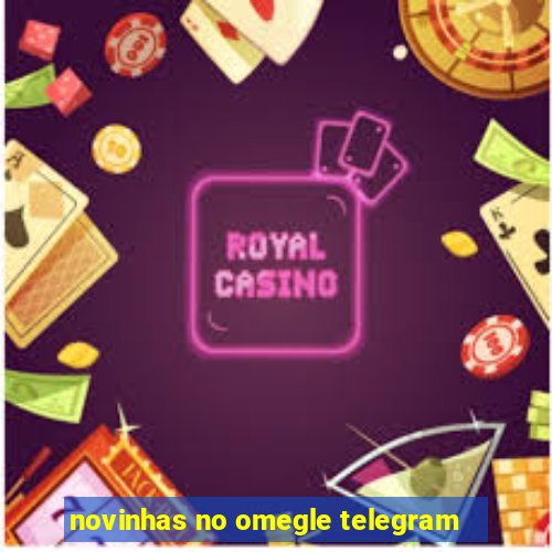 novinhas no omegle telegram