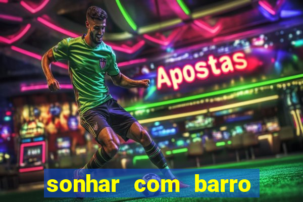 sonhar com barro jogo do bicho